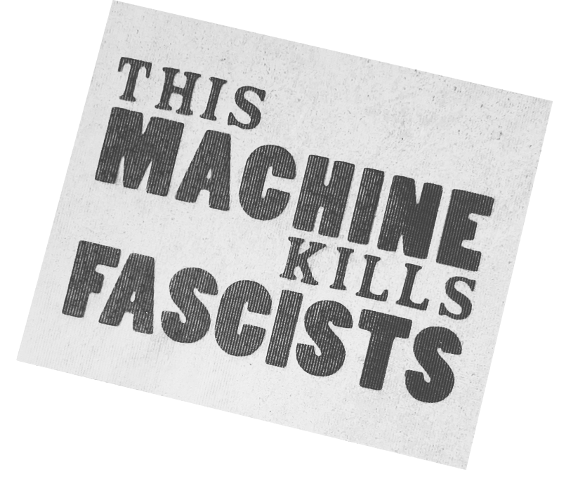 This Machine Kills Fascists